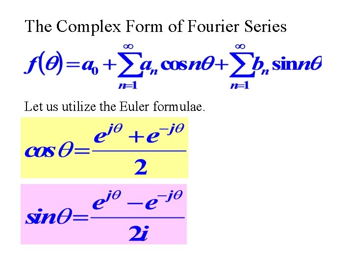 The Complex Form of Fourier Series Let us utilize the Euler formulae. 