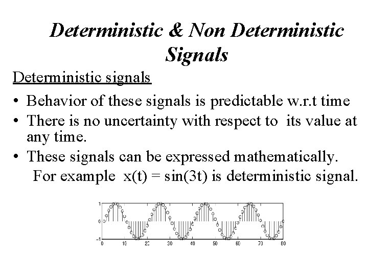 Deterministic & Non Deterministic Signals Deterministic signals • Behavior of these signals is predictable