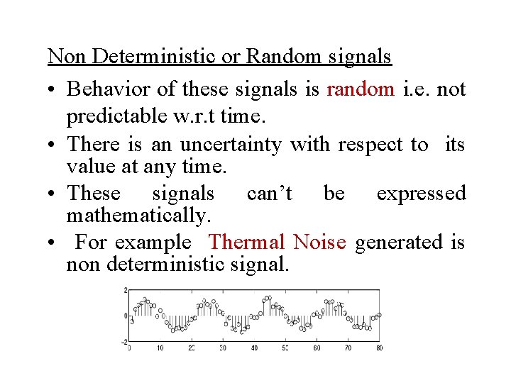 Non Deterministic or Random signals • Behavior of these signals is random i. e.
