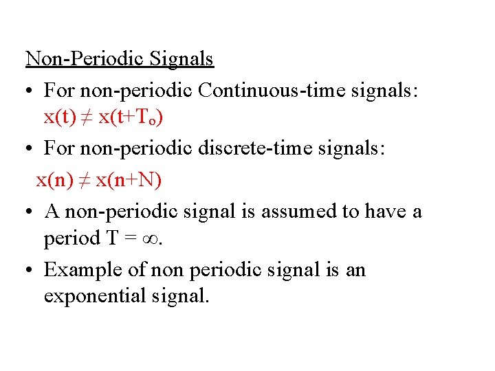 Non-Periodic Signals • For non-periodic Continuous-time signals: x(t) ≠ x(t+Tₒ) • For non-periodic discrete-time