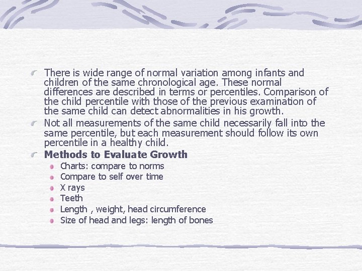 There is wide range of normal variation among infants and children of the same