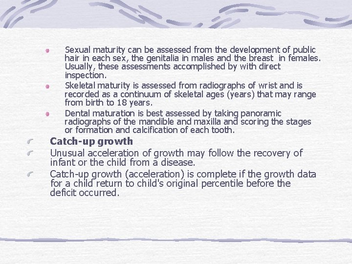 Sexual maturity can be assessed from the development of public hair in each sex,