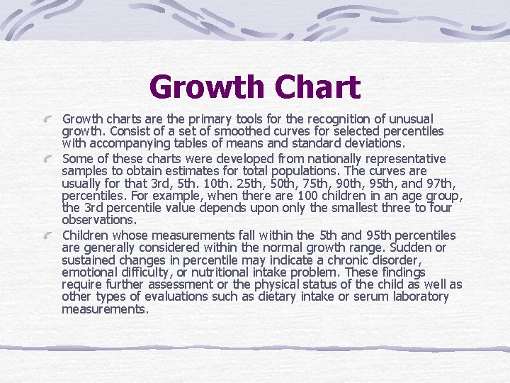 Growth Chart Growth charts are the primary tools for the recognition of unusual growth.