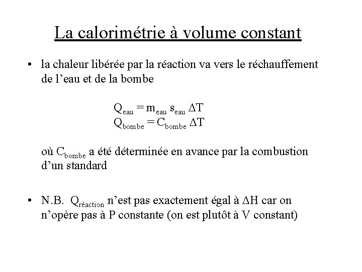 La calorimétrie à volume constant • la chaleur libérée par la réaction va vers La calorimétrie à volume constant • la chaleur libérée par la réaction va vers