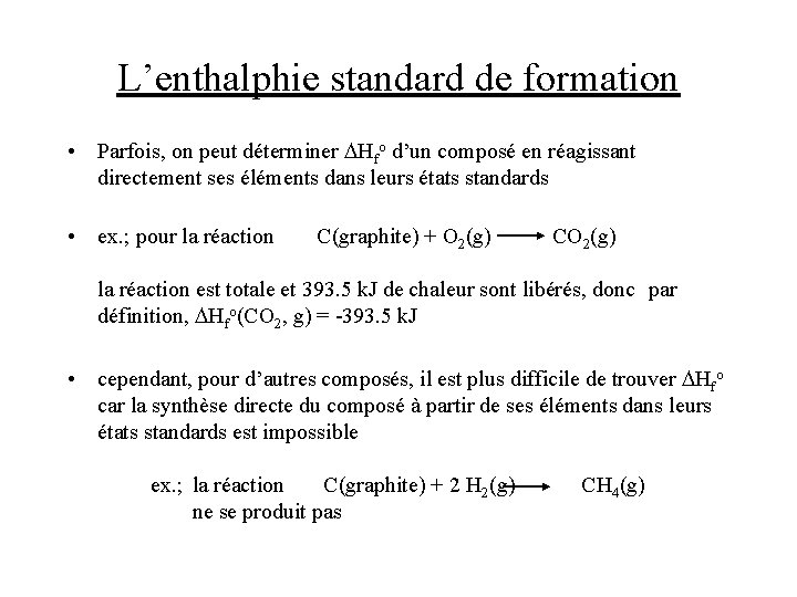 L’enthalphie standard de formation • Parfois, on peut déterminer DHfo d’un composé en réagissant L’enthalphie standard de formation • Parfois, on peut déterminer DHfo d’un composé en réagissant