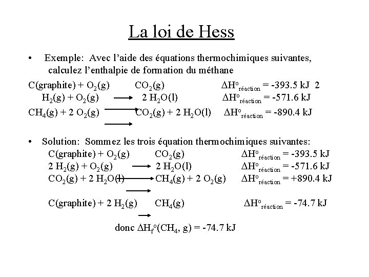 La loi de Hess • Exemple: Avec l’aide des équations thermochimiques suivantes, calculez l’enthalpie La loi de Hess • Exemple: Avec l’aide des équations thermochimiques suivantes, calculez l’enthalpie
