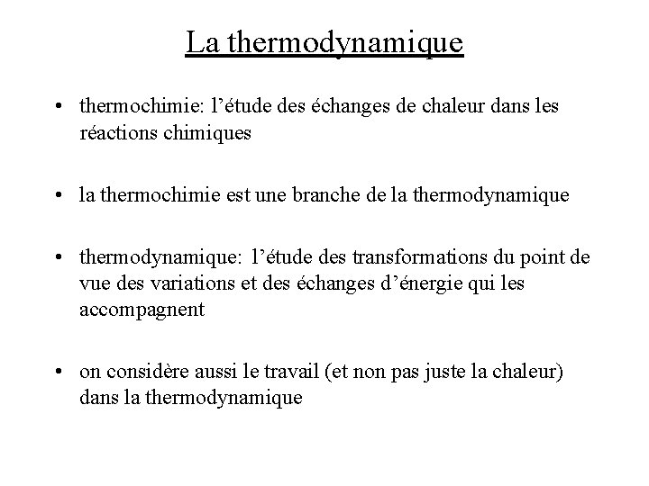 La thermodynamique • thermochimie: l’étude des échanges de chaleur dans les réactions chimiques • La thermodynamique • thermochimie: l’étude des échanges de chaleur dans les réactions chimiques •