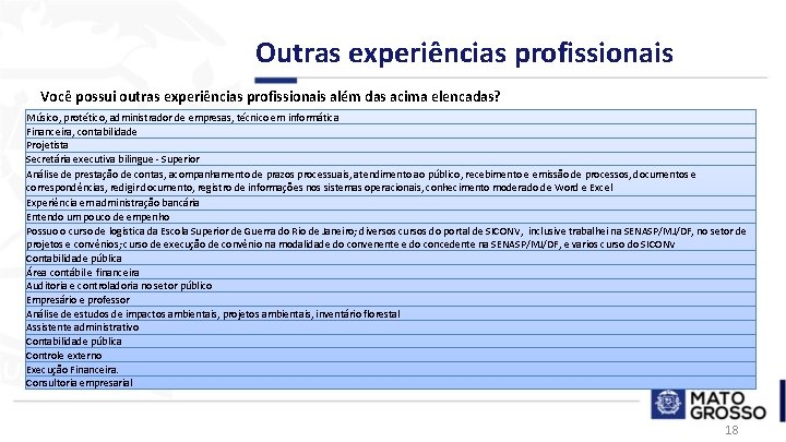 Outras experiências profissionais Você possui outras experiências profissionais além das acima elencadas? Músico, protético,