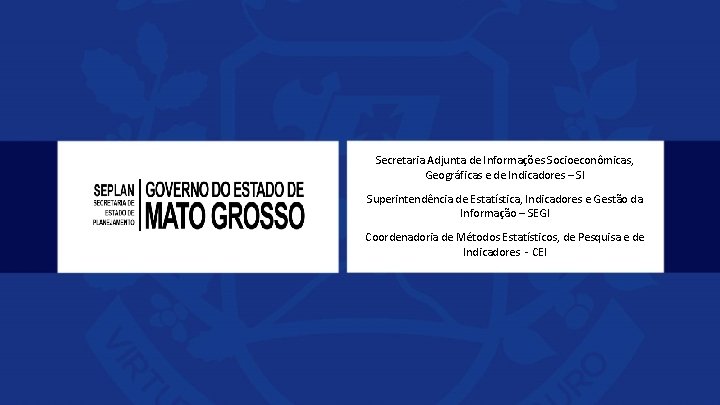 Secretaria Adjunta de Informações Socioeconômicas, Geográficas e de Indicadores – SI Superintendência de Estatística,