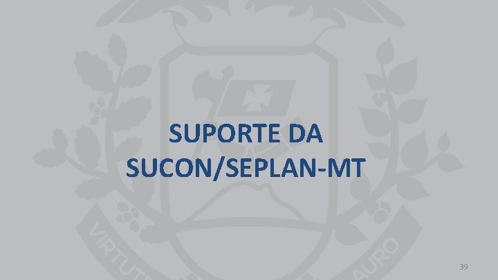 SUPORTE DA SUCON/SEPLAN-MT 39 