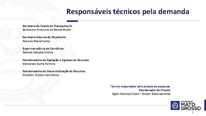 Responsáveis técnicos pela demanda Secretaria de Estado de Planejamento Guilherme Frederico de Moura Muller