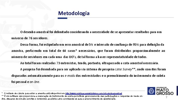 Metodologia O desenho amostral foi delimitado considerando a necessidade de se apresentar resultados para