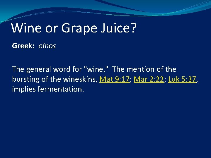 Wine or Grape Juice? Greek: oinos The general word for "wine. " The mention