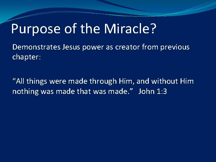 Purpose of the Miracle? Demonstrates Jesus power as creator from previous chapter: “All things