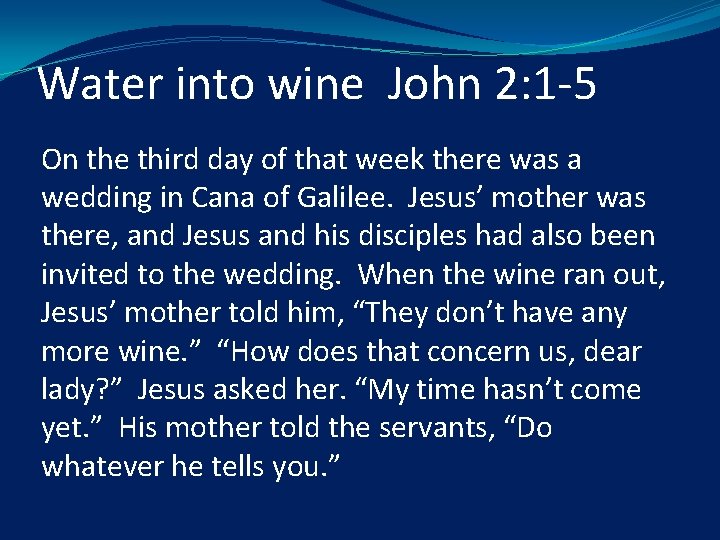 Water into wine John 2: 1 -5 On the third day of that week