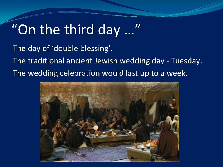 “On the third day …” The day of ‘double blessing’. The traditional ancient Jewish