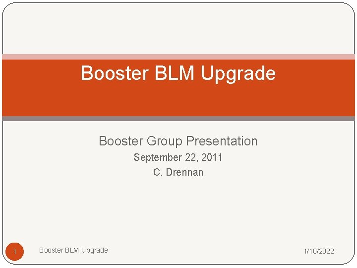 Booster BLM Upgrade Booster Group Presentation September 22, 2011 C. Drennan 1 Booster BLM