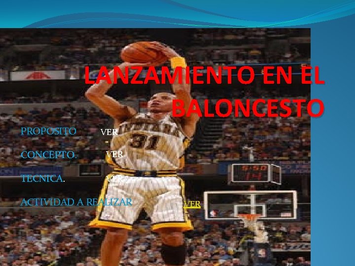 PROPOSITO LANZAMIENTO EN EL BALONCESTO VER CONCEPTO. VER TECNICA. VER ACTIVIDAD A REALIZAR VER