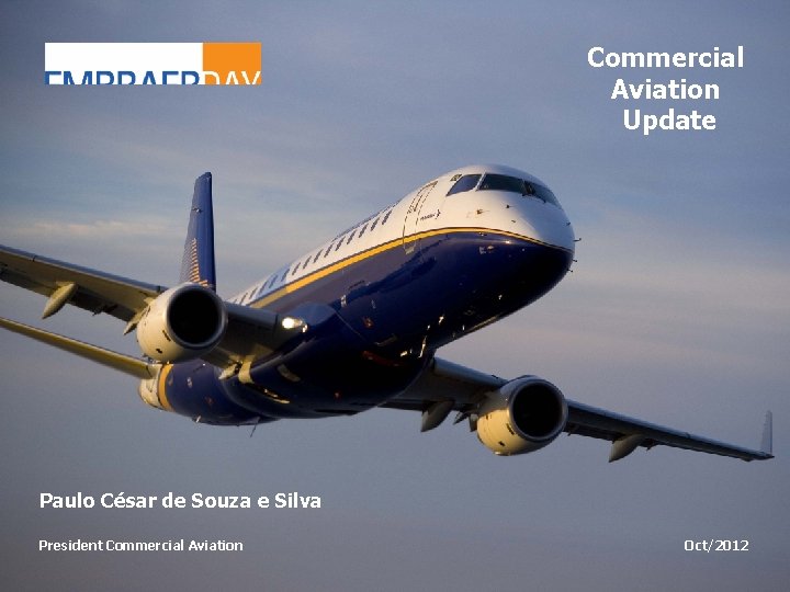 Commercial Aviation Update Paulo César de Souza e Silva President Commercial Aviation Oct/2012 