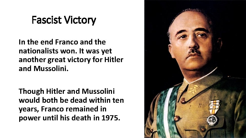 Fascist Victory In the end Franco and the nationalists won. It was yet another