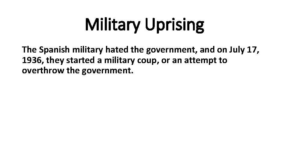 Military Uprising The Spanish military hated the government, and on July 17, 1936, they