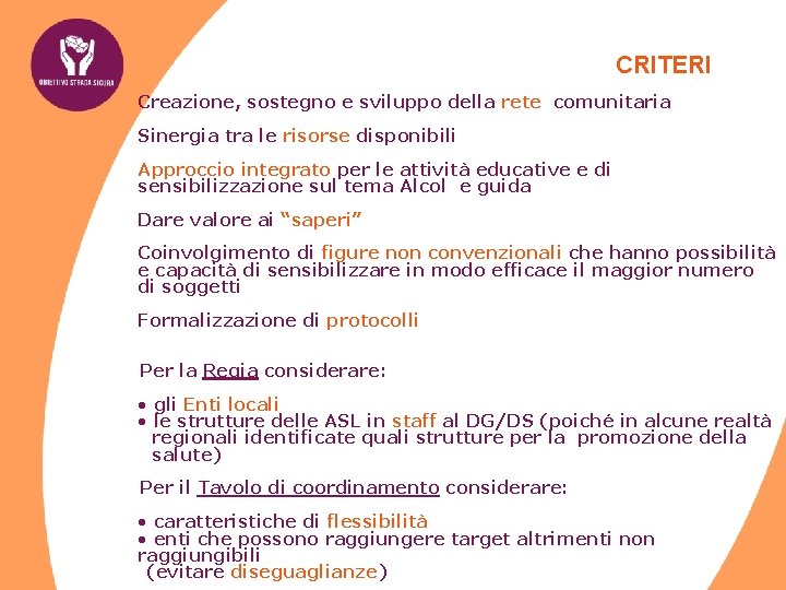 CRITERI Creazione, sostegno e sviluppo della rete comunitaria Sinergia tra le risorse disponibili Approccio