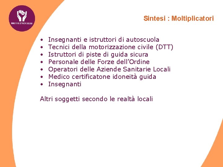 Sintesi : Moltiplicatori • • Insegnanti e istruttori di autoscuola Tecnici della motorizzazione civile