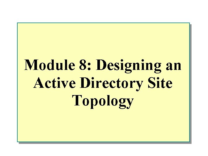 Module 8: Designing an Active Directory Site Topology 