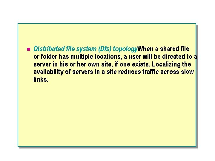 n Distributed file system (Dfs) topology. When a shared file or folder has multiple