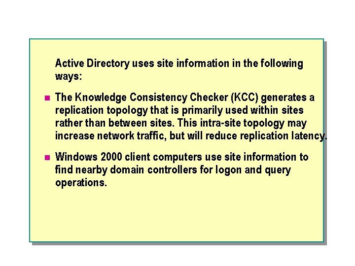 Active Directory uses site information in the following ways: n The Knowledge Consistency Checker