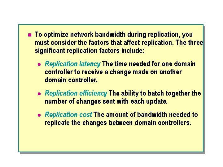 n To optimize network bandwidth during replication, you must consider the factors that affect