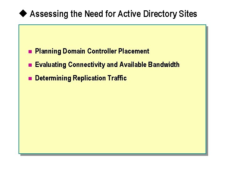 u Assessing the Need for Active Directory Sites n Planning Domain Controller Placement n