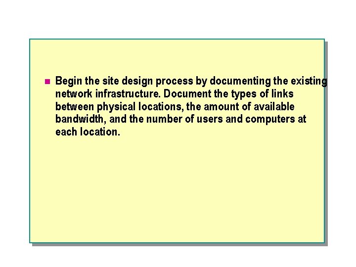 n Begin the site design process by documenting the existing network infrastructure. Document the