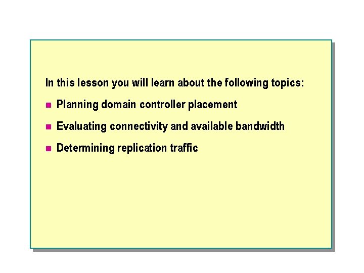 In this lesson you will learn about the following topics: n Planning domain controller