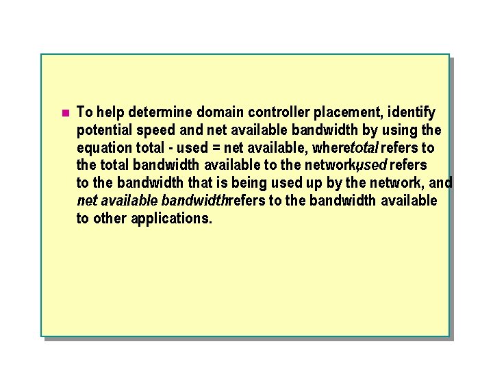 n To help determine domain controller placement, identify potential speed and net available bandwidth