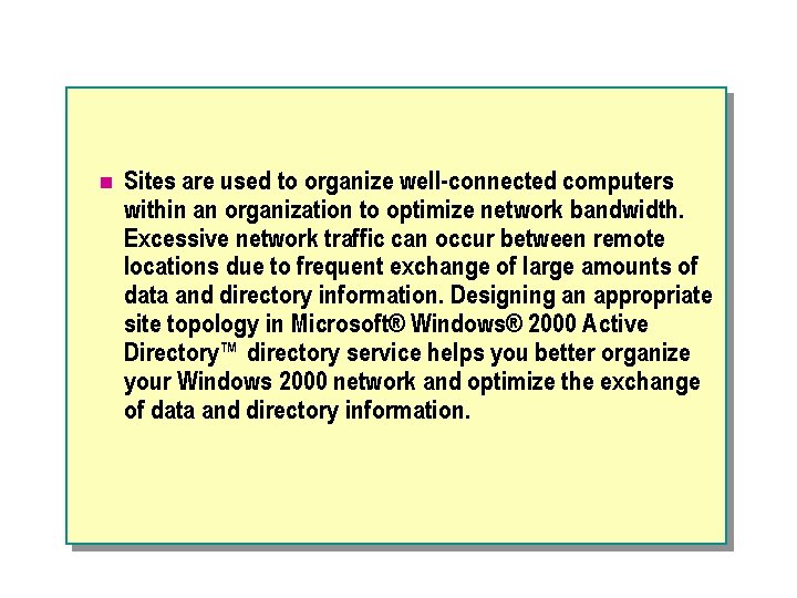 n Sites are used to organize well-connected computers within an organization to optimize network