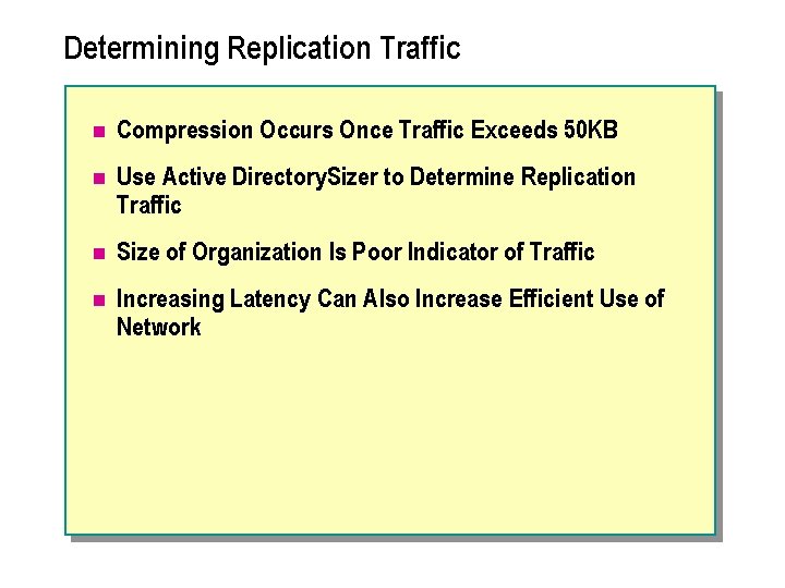 Determining Replication Traffic n Compression Occurs Once Traffic Exceeds 50 KB n Use Active
