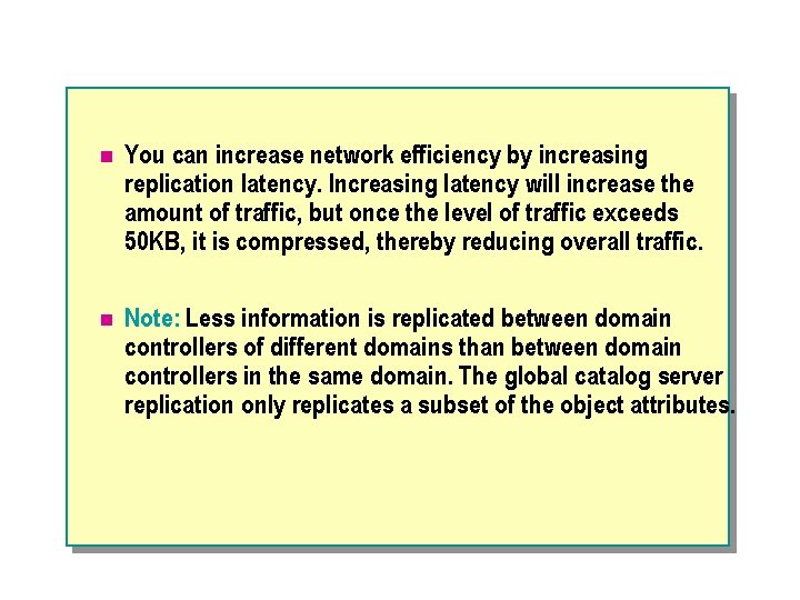n You can increase network efficiency by increasing replication latency. Increasing latency will increase