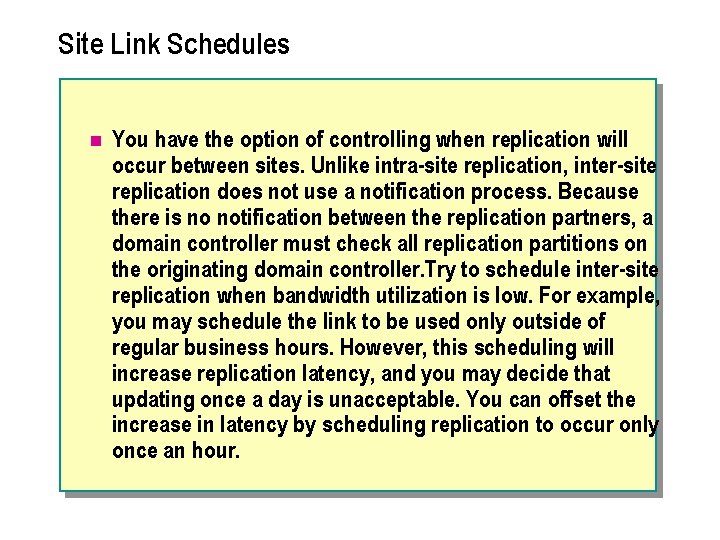 Site Link Schedules n You have the option of controlling when replication will occur