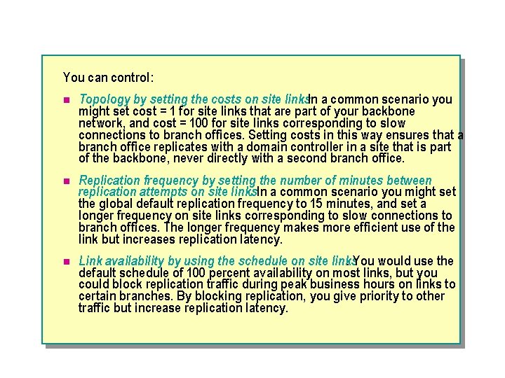 You can control: n Topology by setting the costs on site links. In a