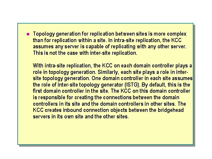 n Topology generation for replication between sites is more complex than for replication within