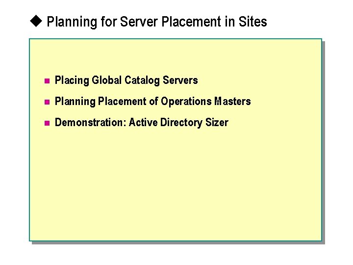 u Planning for Server Placement in Sites n Placing Global Catalog Servers n Planning