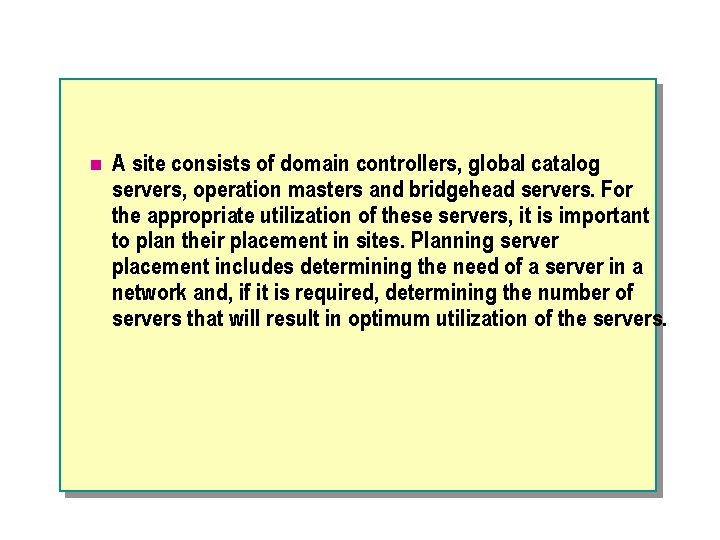 n A site consists of domain controllers, global catalog servers, operation masters and bridgehead