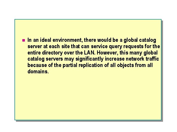 n In an ideal environment, there would be a global catalog server at each