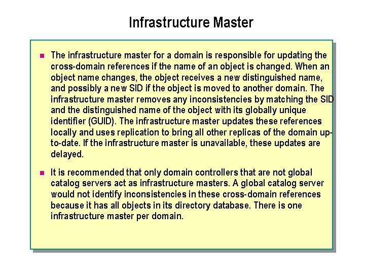 Infrastructure Master n The infrastructure master for a domain is responsible for updating the