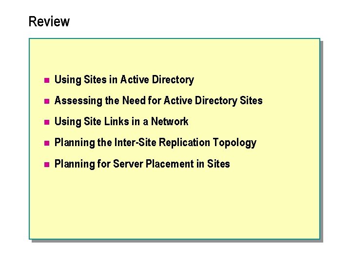 Review n Using Sites in Active Directory n Assessing the Need for Active Directory