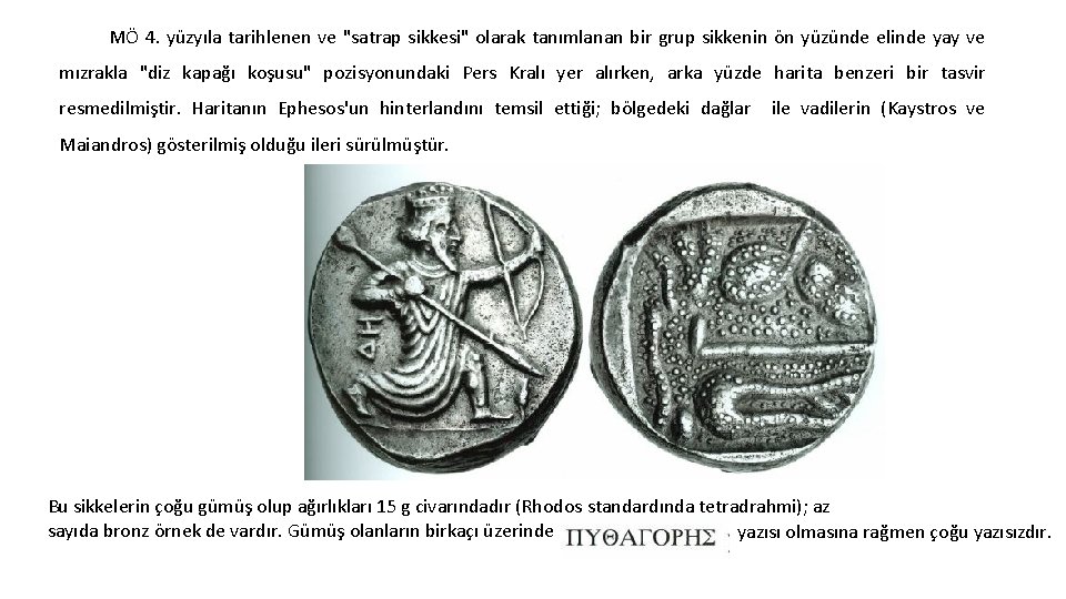 MÖ 4. yüzyıla tarihlenen ve "satrap sikkesi" olarak tanımlanan bir grup sikkenin ön yüzünde