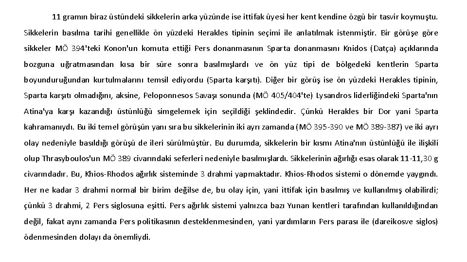 11 gramın biraz üstündeki sikkelerin arka yüzünde ise ittifak üyesi her kent kendine özgü