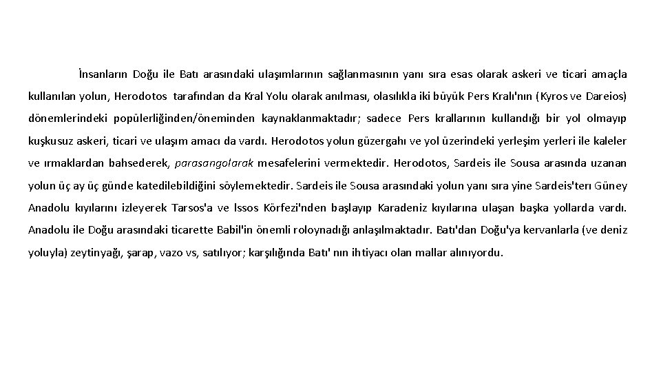 İnsanların Doğu ile Batı arasındaki ulaşımlarının sağlanmasının yanı sıra esas olarak askeri ve ticari