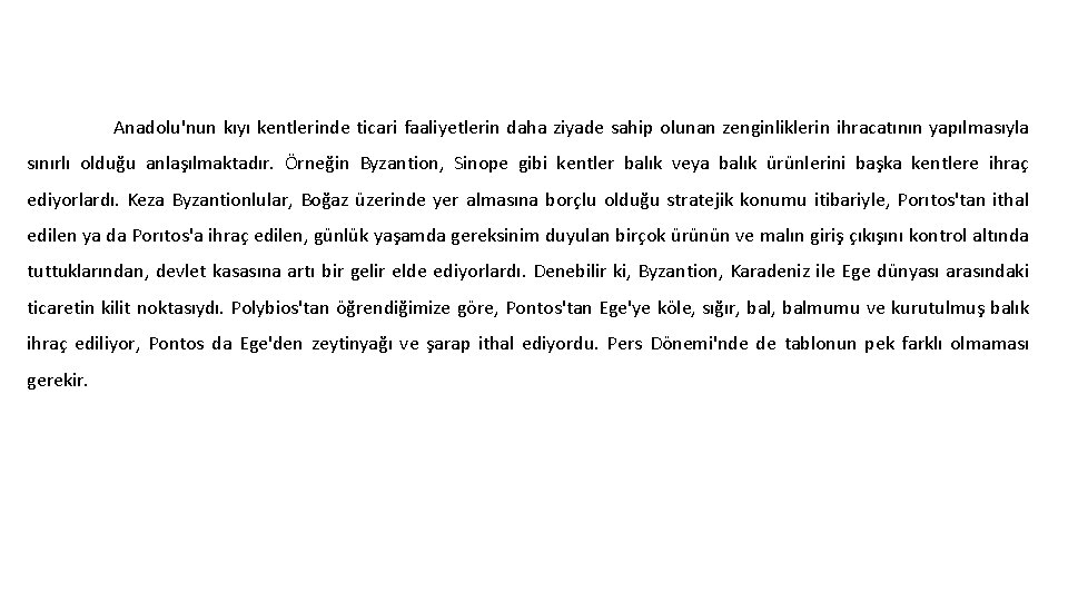 Anadolu'nun kıyı kentlerinde ticari faaliyetlerin daha ziyade sahip olunan zenginliklerin ihracatının yapılmasıyla sınırlı olduğu